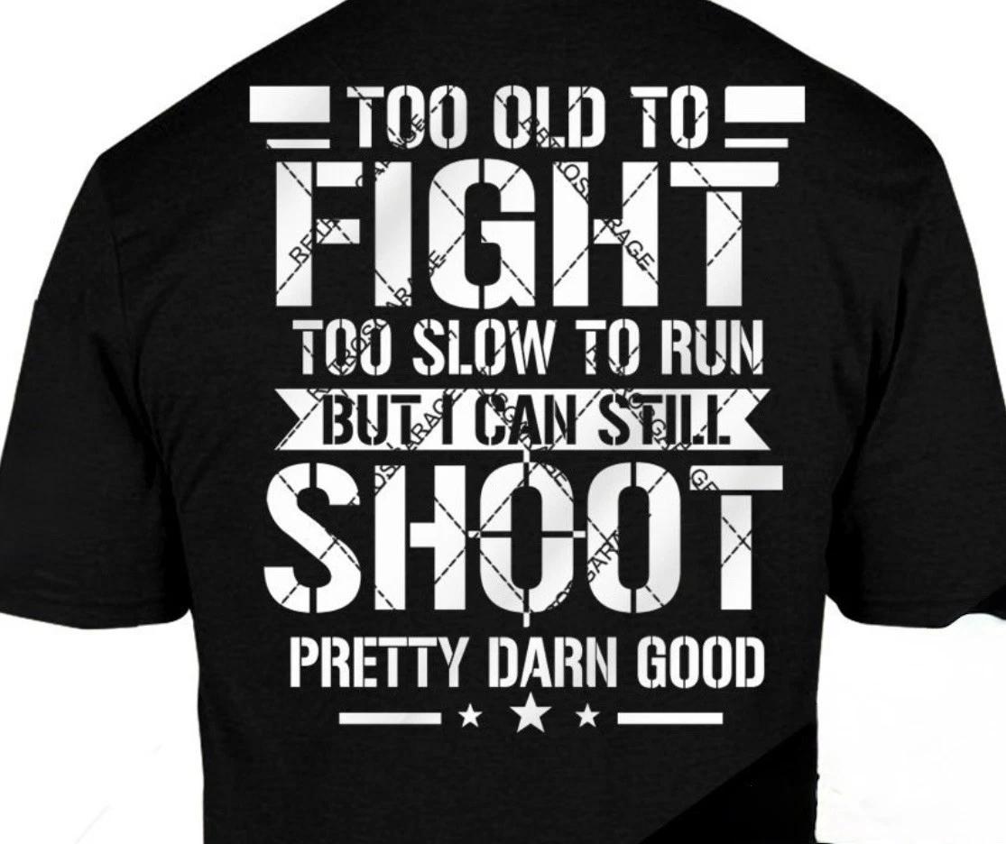 

Too Old To Fight Too Slow To Run Unisex Graphic 100% Cotton T-shirt Mens Tees Top Top Black S-3XL XL