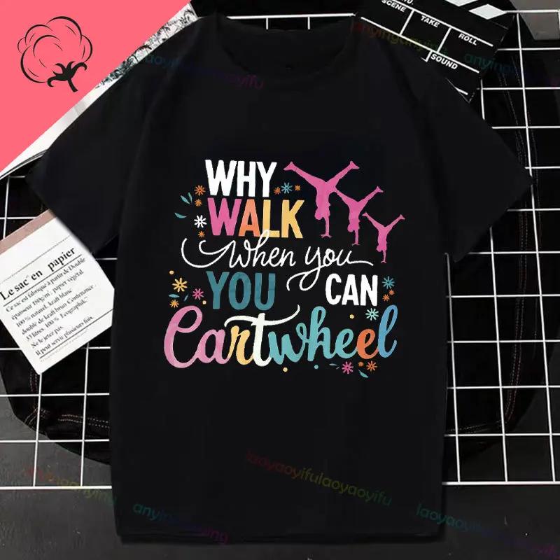 Why Walk When You Can Cartwheel Tumbling Funny Girl Gift Tshirt Pure Cotton Shortsleev Outdoor Clothing Y2k Top
