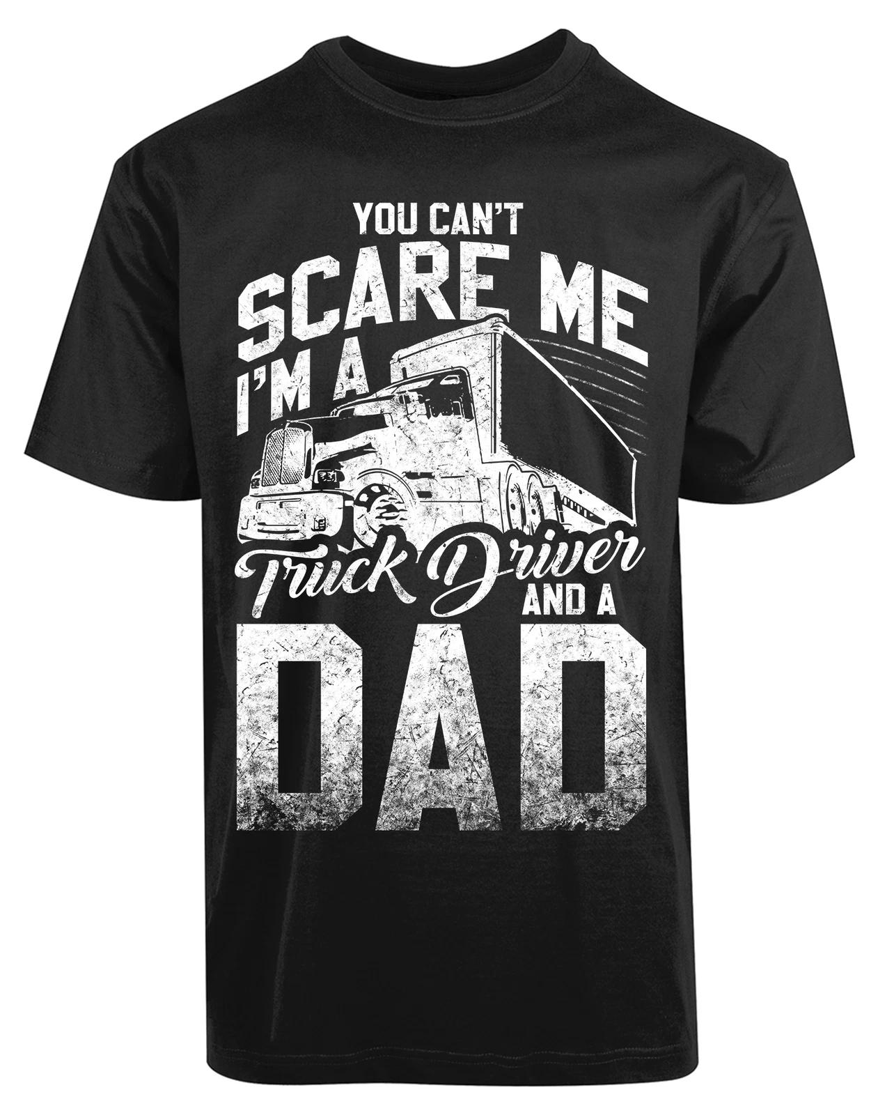You Can t Scare Me I m A Truck Driver And A Dad New Mens Shirt Birthday Gift Tee S