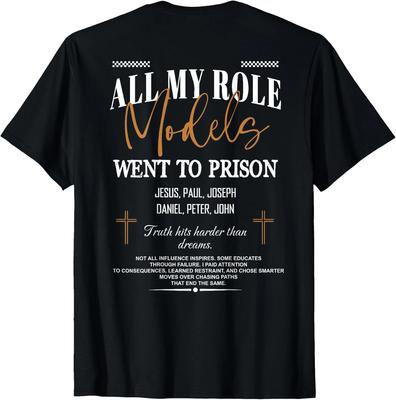 All My Role Models Went To Prison - Jesus ...(on Back) T-Shirt