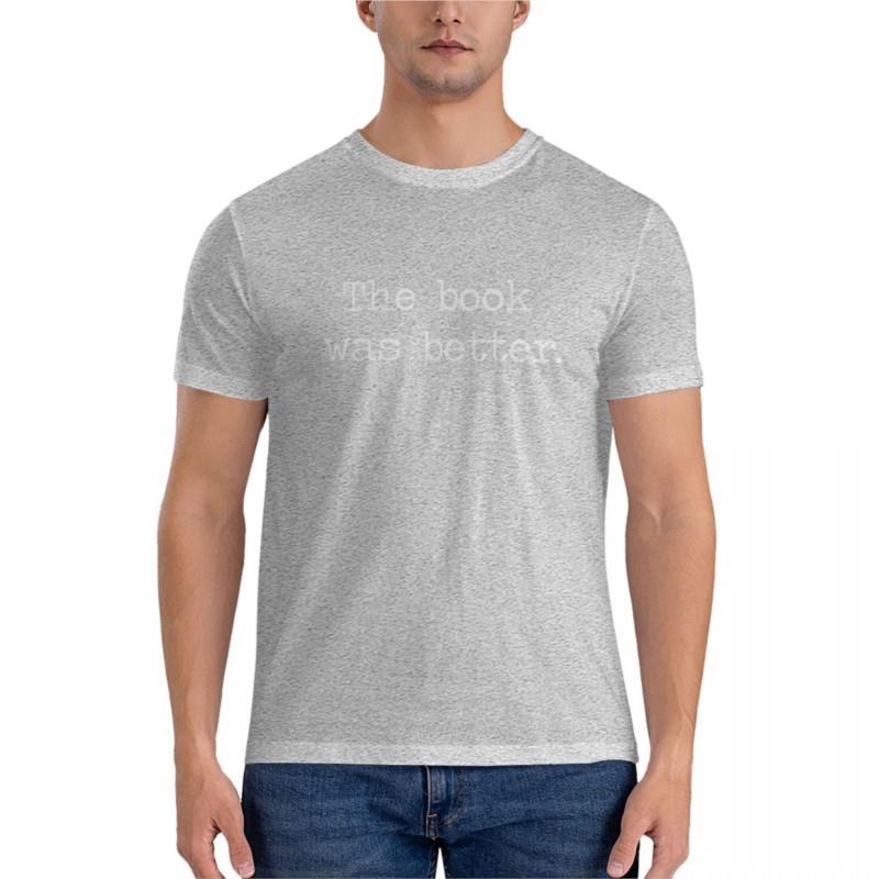 Unisex Tshirt The Book Was Better Essential Tshirt Oversized T Shirt Unisex T Shirts For Unisex Summer Male Teeshirt