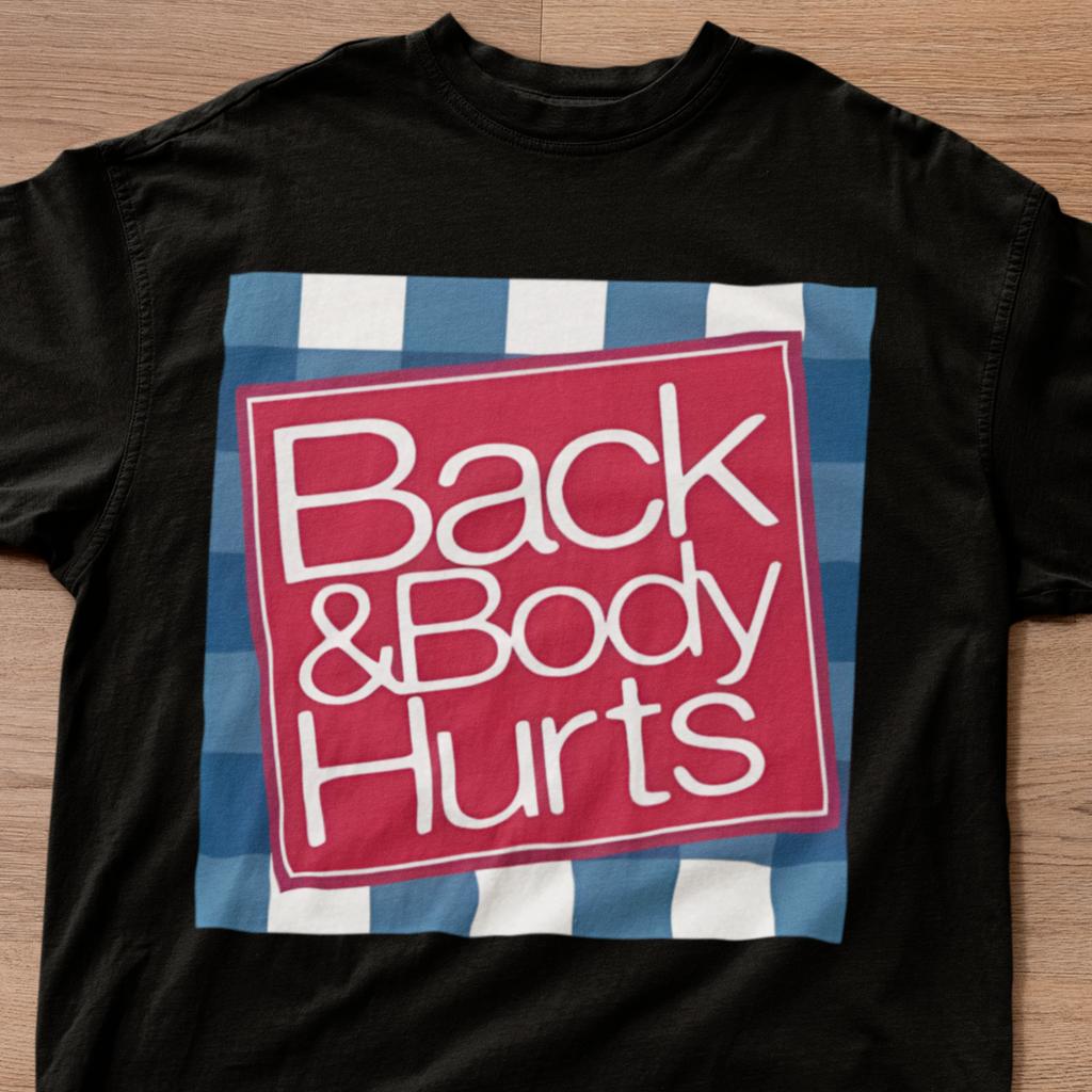 Funny Back & Body Hurts T-Shirt Adult Humor Sore Muscles Joke Tee Gift