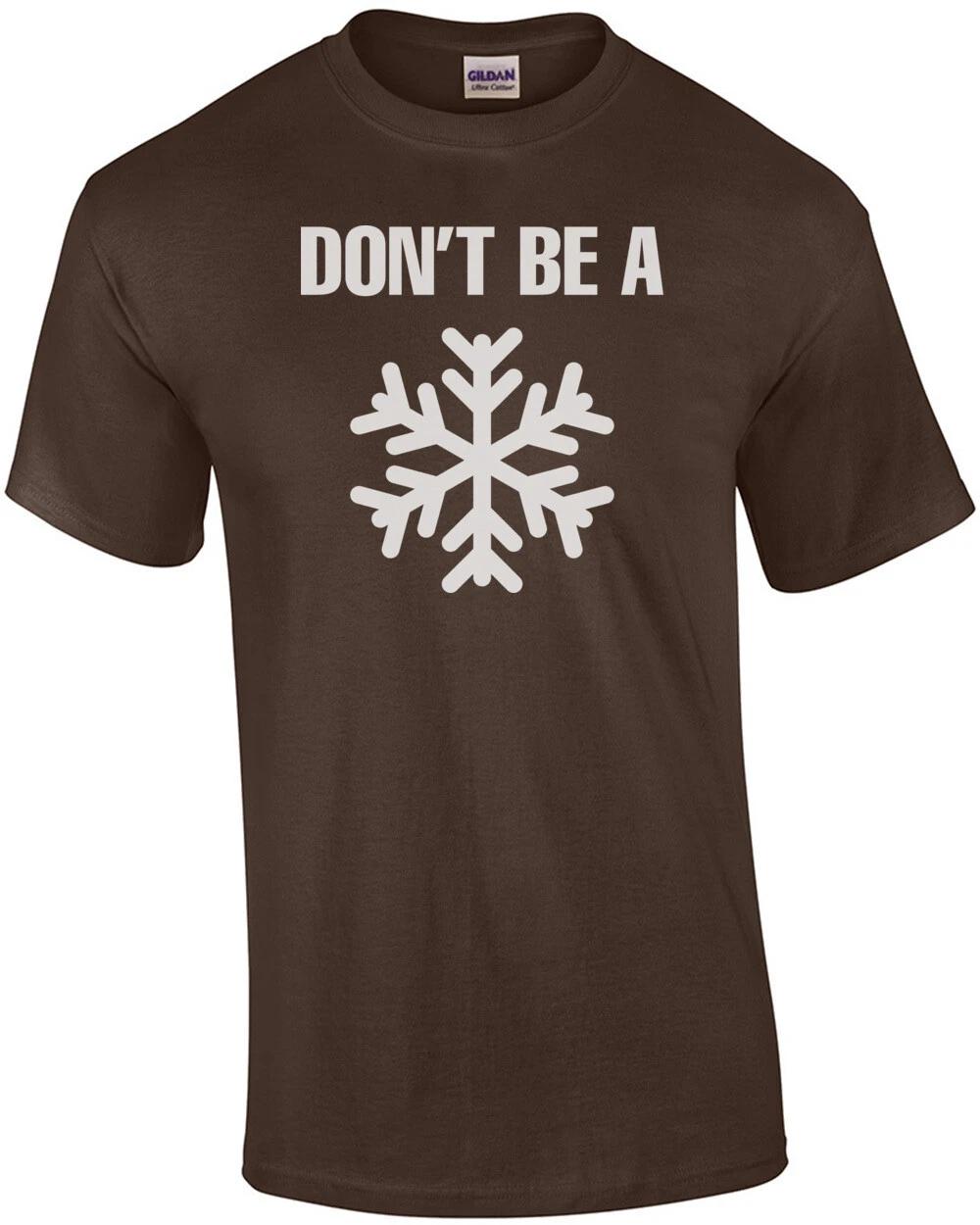 Don t Be A Snowflake T-Shirt 2XL
