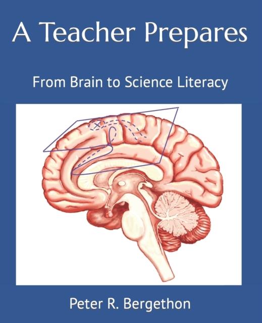 The A Teacher Prepares : From Brain To Science Literacy Book