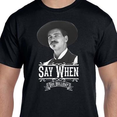 Tomstone Doc Holliday Say When Shirt Size S-5XL Unisex T-Shirt