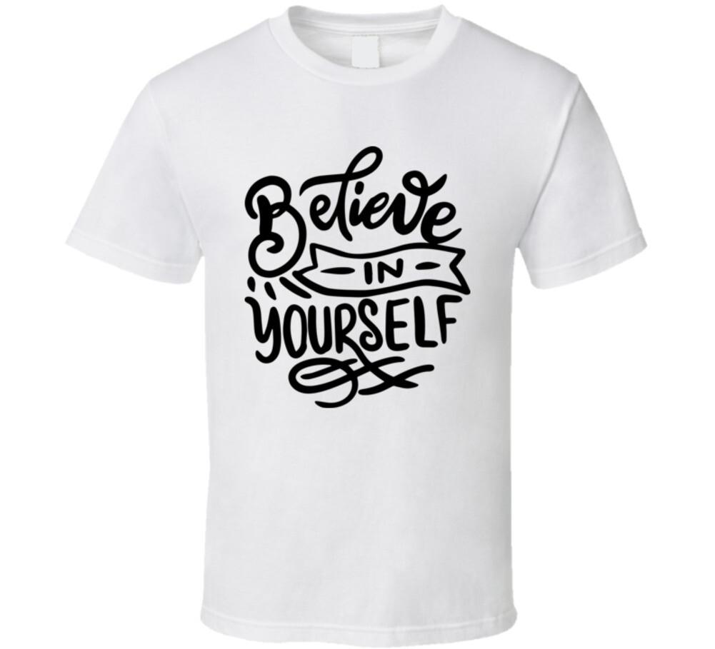 Believe In Yourself T-Shirt Happy Motivational T Shirt Inspirational Tee TShirt S