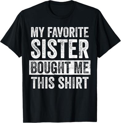 My Favorite Sister Bought Me This Shirt | Funny Brother Gift T-Shirt