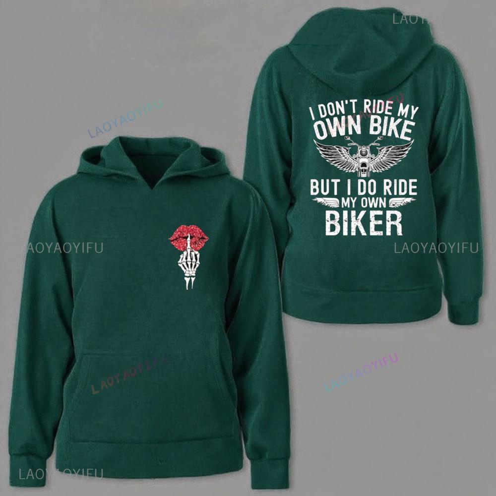 I Don't Ride My Own Bike But I Do Ride My Own Biker Funny Biker Clothing Motorcycle Gifts Ride or Die Sweatshirts Men Women Tops