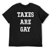Taxes Are Gay T-Shirt