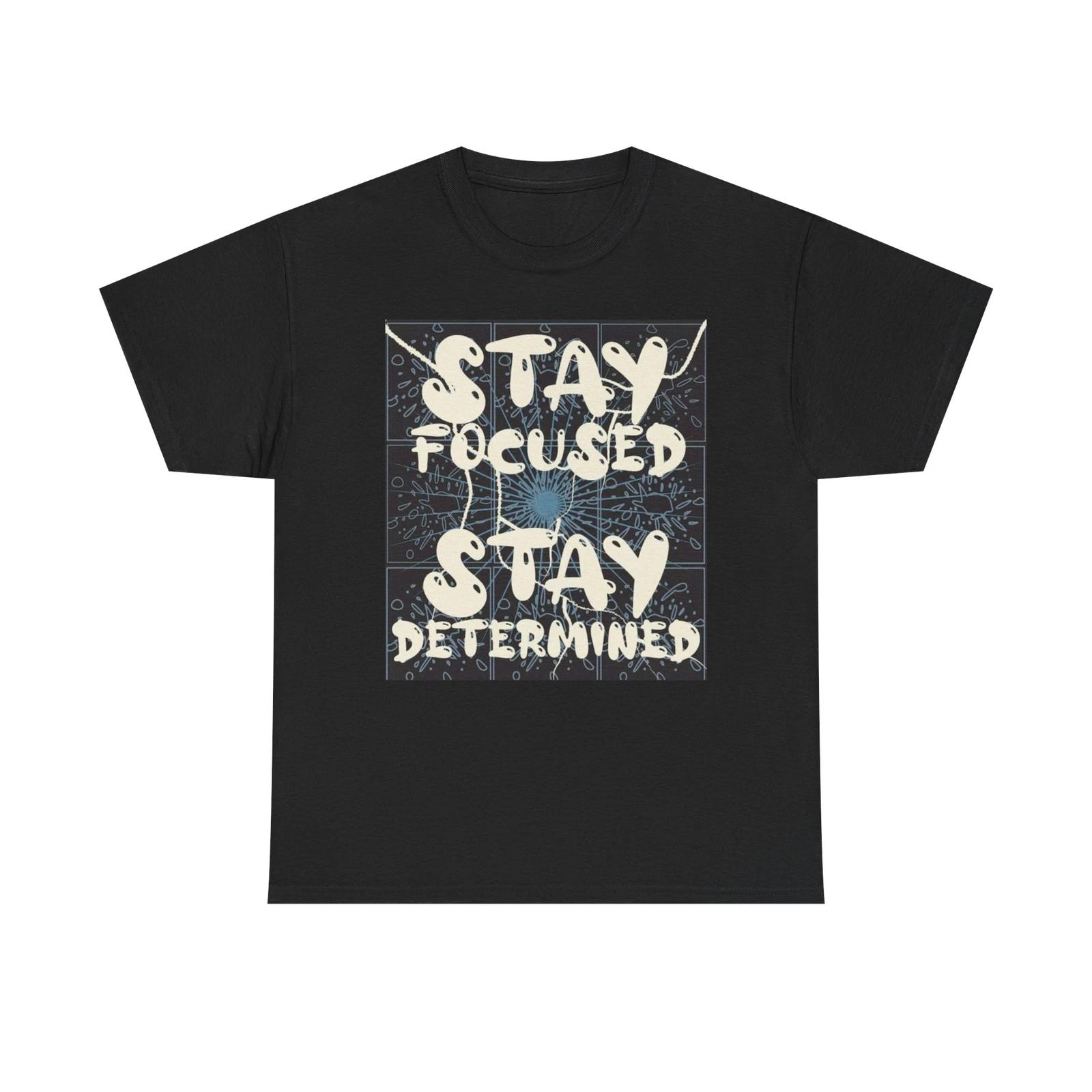 Men s and Women s T-shirts Stay Focused Stay Determined Graphic XXXXL