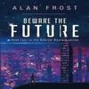 Beware The Future by Alan Frost Paperback Book 9781800743397