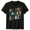 Oh For Lucks Sake TShirt St Patricks Day Gift For Him And Her