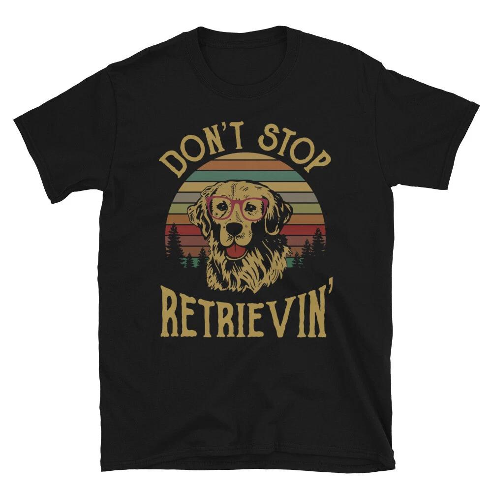 Golden Retriever Dog Lover Owner T-Shirt Gift - Don t Stop Retrievin Tee Apparel M