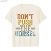 „Don't Push the Horses“ – Lustiges Meme-Zitat für sarkastische Köpfe – T-Shirt für Damen und Herren, 100 % Baumwolle, Kurzarm, P356