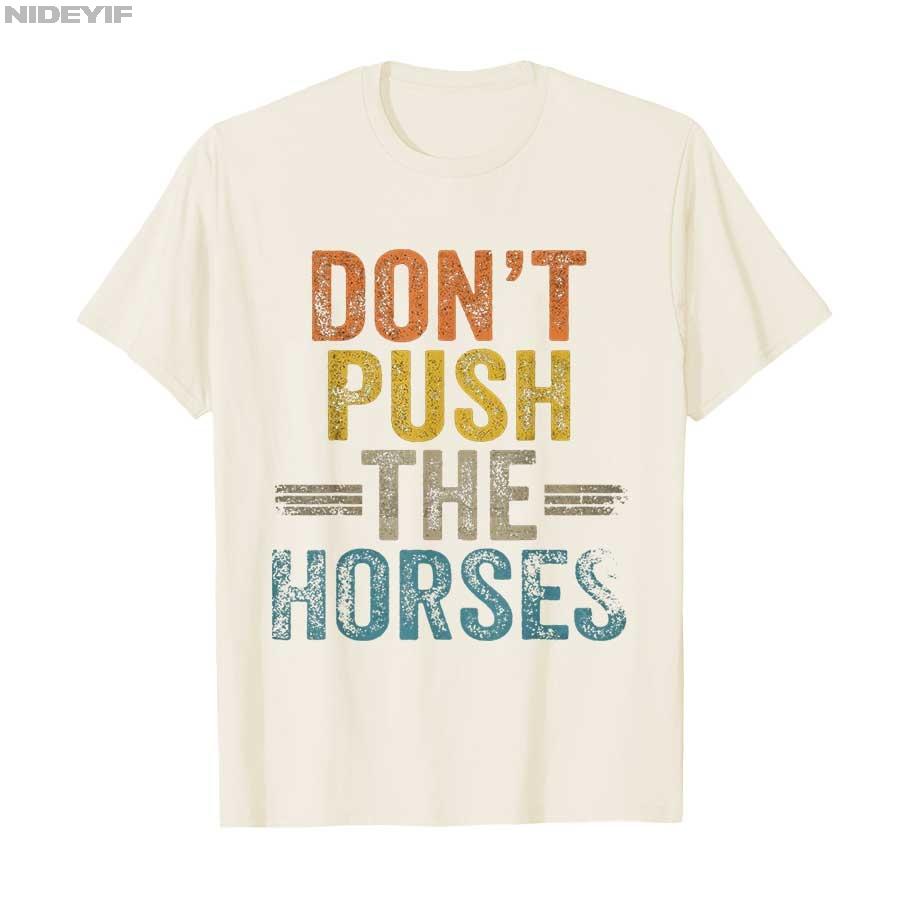 „Don't Push the Horses“ – Lustiges Meme-Zitat für sarkastische Köpfe – T-Shirt für Damen und Herren, 100 % Baumwolle, Kurzarm, P356