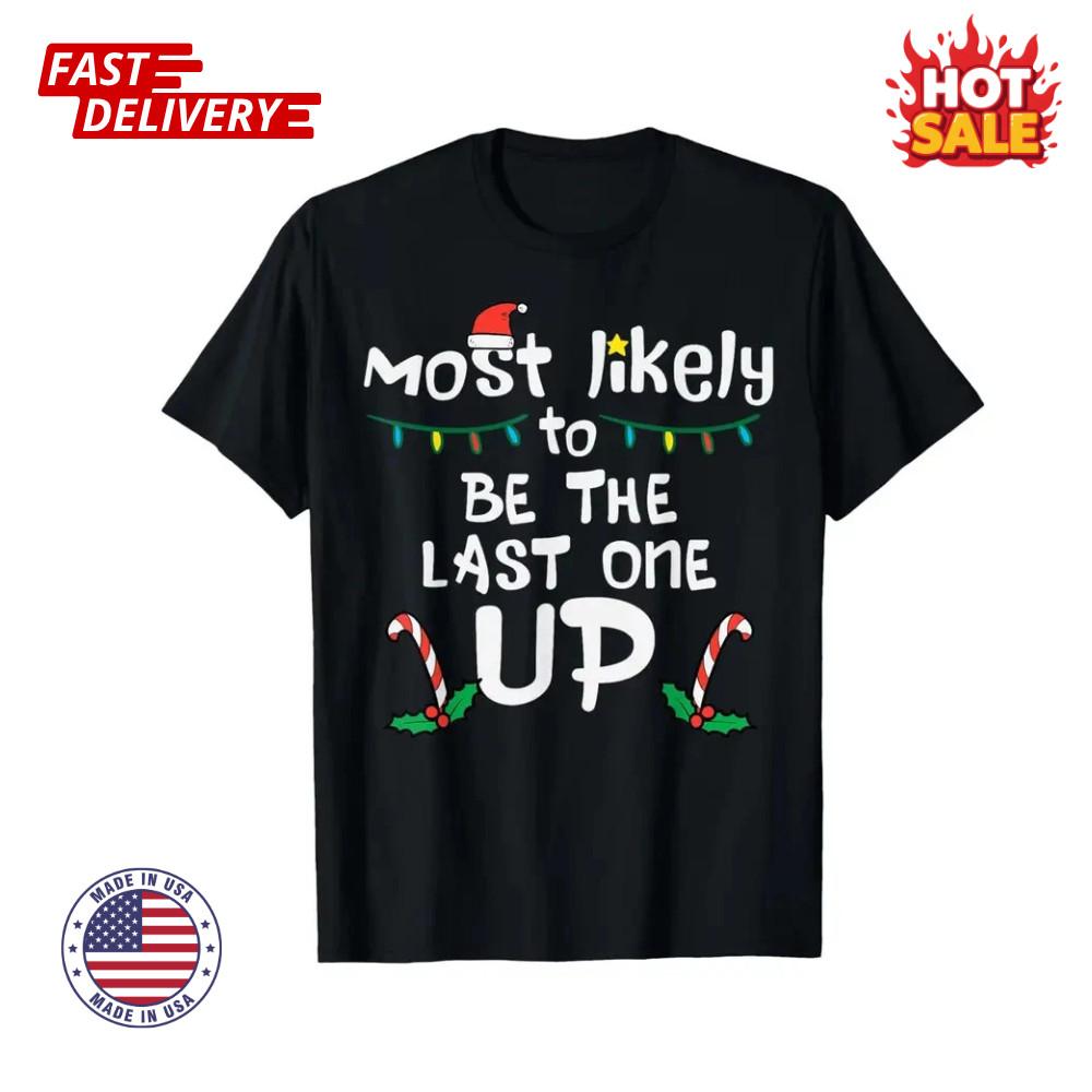 Family Matching Most Likely to Be the Last One Up Christmas Unisex T-Shirt NEW S