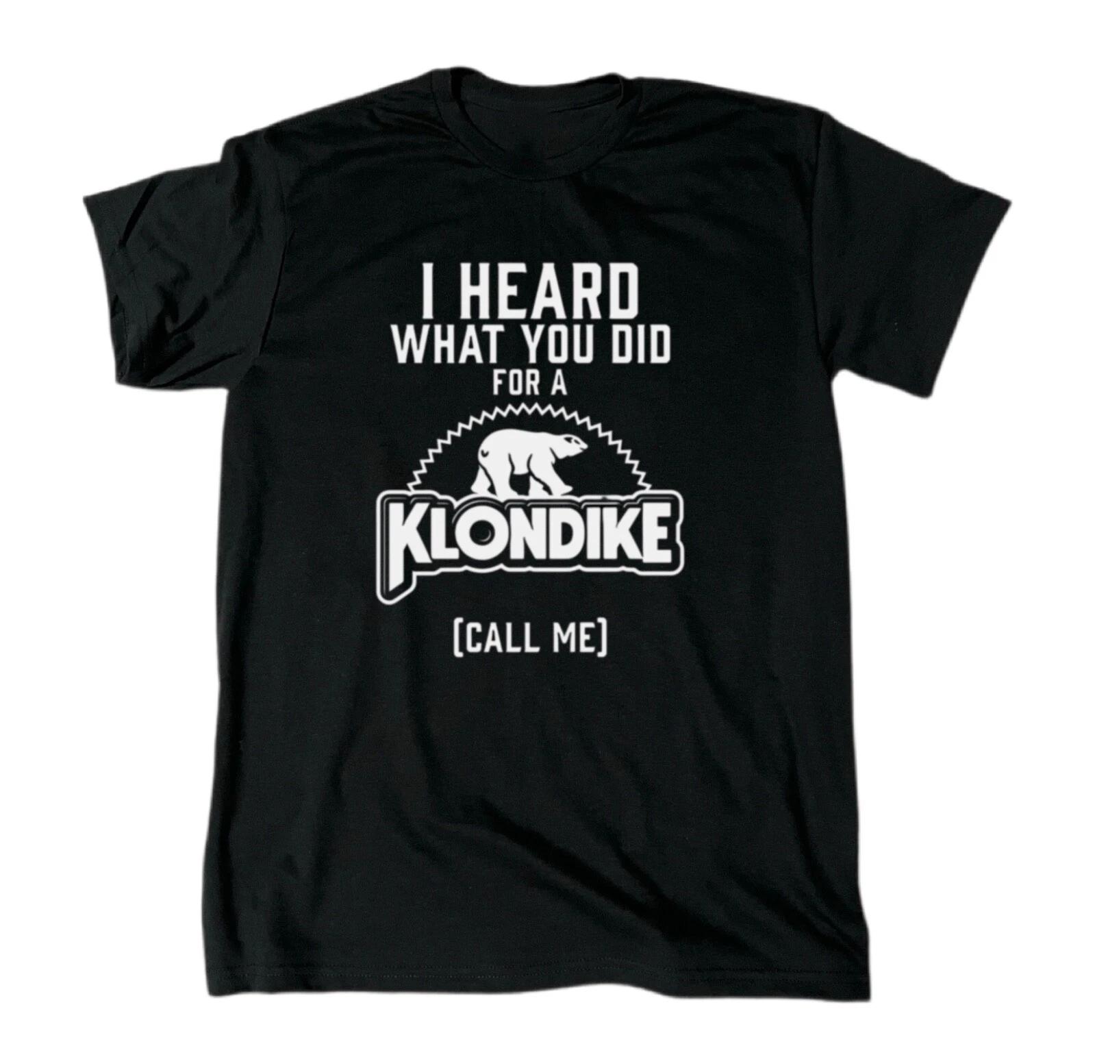 I Heard What You Did For A Klondike Men’s Funny T-Shirt - Cotton - Gift - Crew 3XL