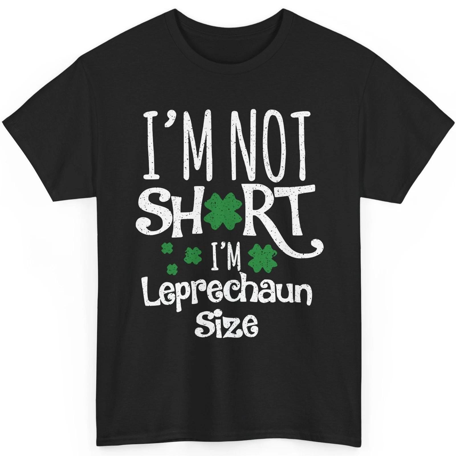Im Not Short Im Leprechaun Size Funny St Patricks Day Shirt Irish Party T Shirt 2XL