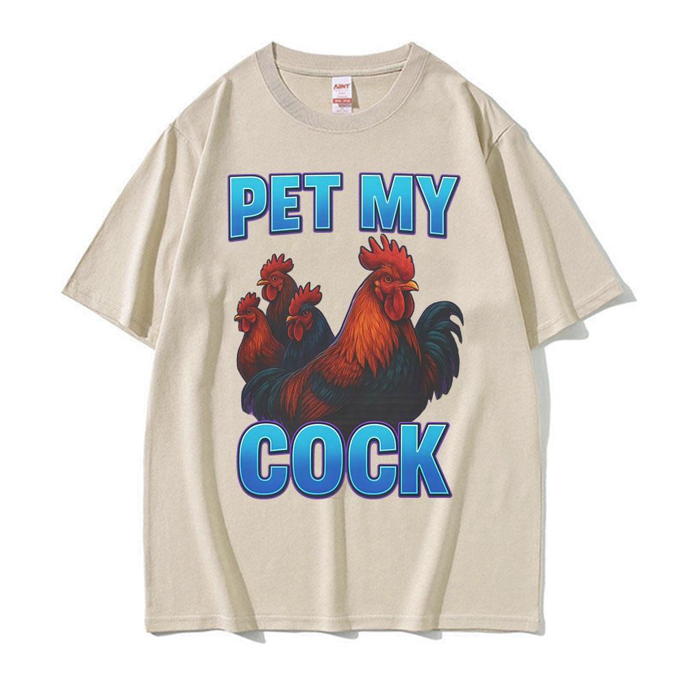 Pet My Cock Funny Raunchy Chicken Meme T Shirts Men Women Clothing Hip Hop Streetwear Summer Cotton ONeck High Quality T Shirt