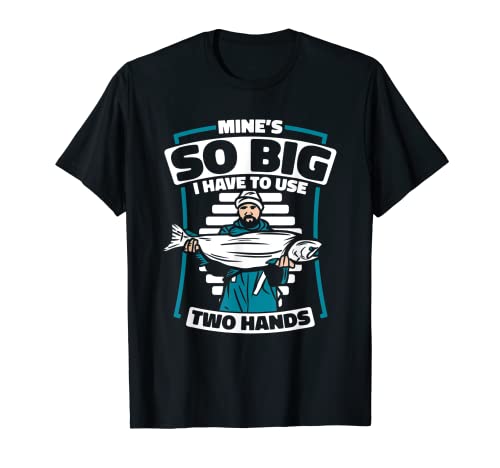 

Mine s So Big I Have To Use Two Hands Spinning Fishing T-Shirt