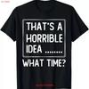 Thats A Horrible Idea What Time Funny Quotes Sarcastic T Shirt Vintage Washed Soft Stretched Designer Clothes