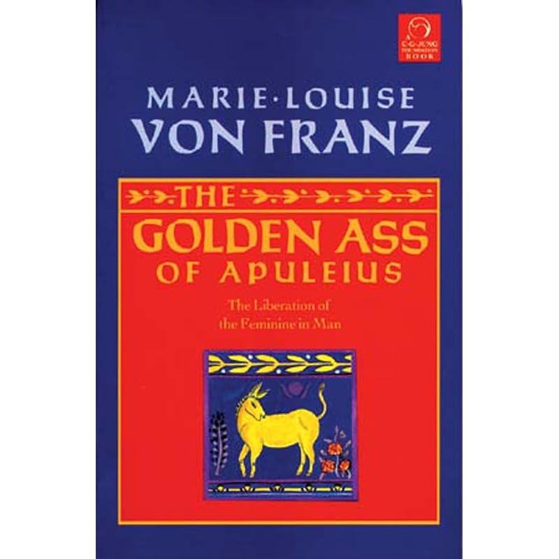 Golden Ass of Apuleius: The Liberation of the Feminine In Man (C. G. Jung Foundation Books Series)