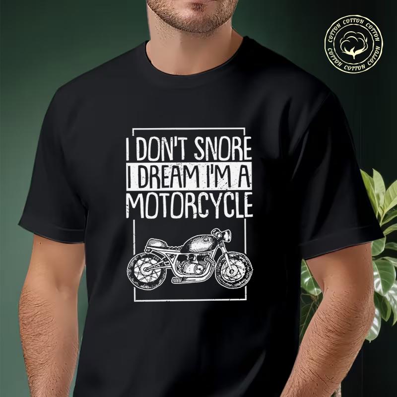 I Don't Snore I Dream I'm A Motorcycle Men's Moto T Shirt Casual Dress High Quality Mens Cotton