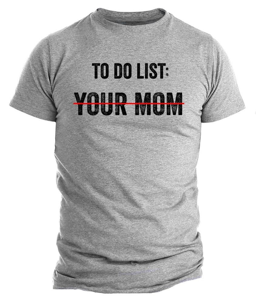To Do List Your Mom T-shirt Funny Sarcastic Rude Humor Funny Shirts