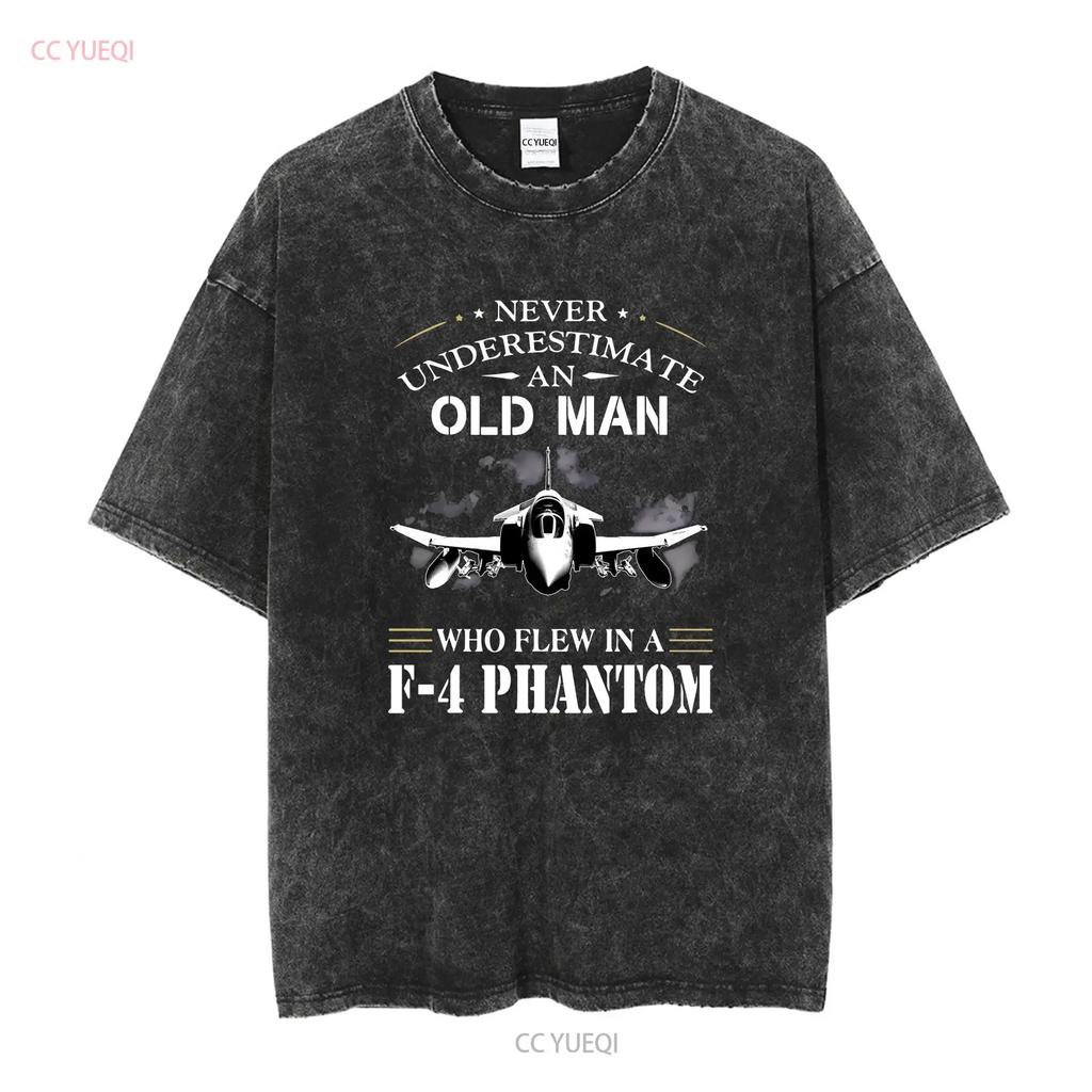 Never Underestimate An Old Man Who Flew In A F4 Phantom Aircraft Veteran T Shirt Long or Short Sleeves Vintage Washed Stretched