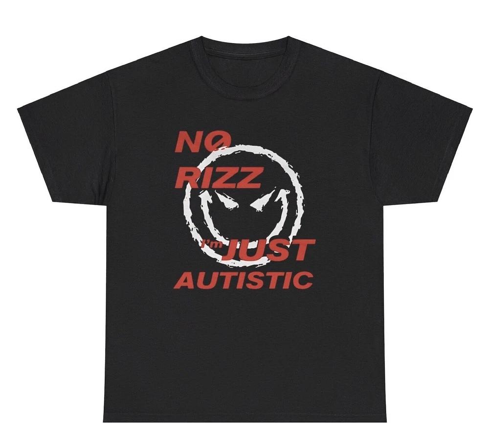 No Rizz Im Just Autistic T Shirt Funny Autism Meme Weird Gen Z Tee Sku Juauti S
