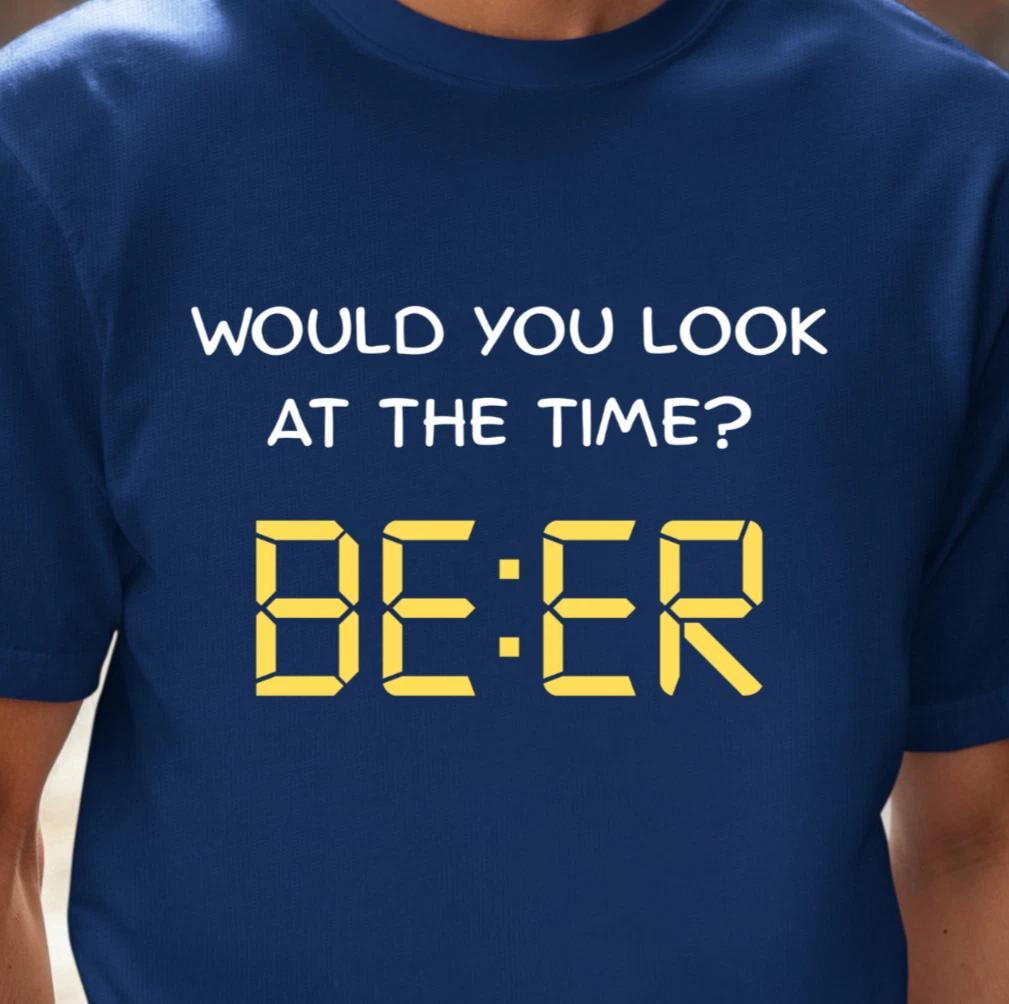 Would You Look At The Time BEER T-shirt | Drinking Shirt, Bar Tee, Beer O Clock 3XL