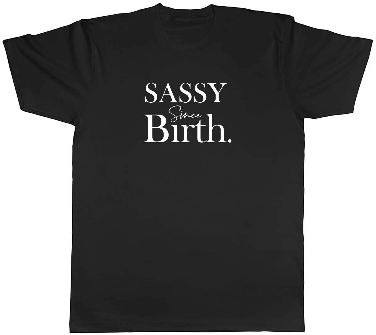Sassy Since Birth Mens Unisex T-Shirt Tee XS