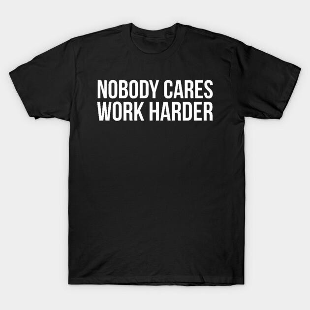 Asian Size Men Black Print T-shirt Nobody Cares Work Harder No-Cut Print Cotton Tshirt XL чёрный