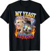 Inappropriate My Yeast Infection Itches Humor Joke Women Men T-Shirt