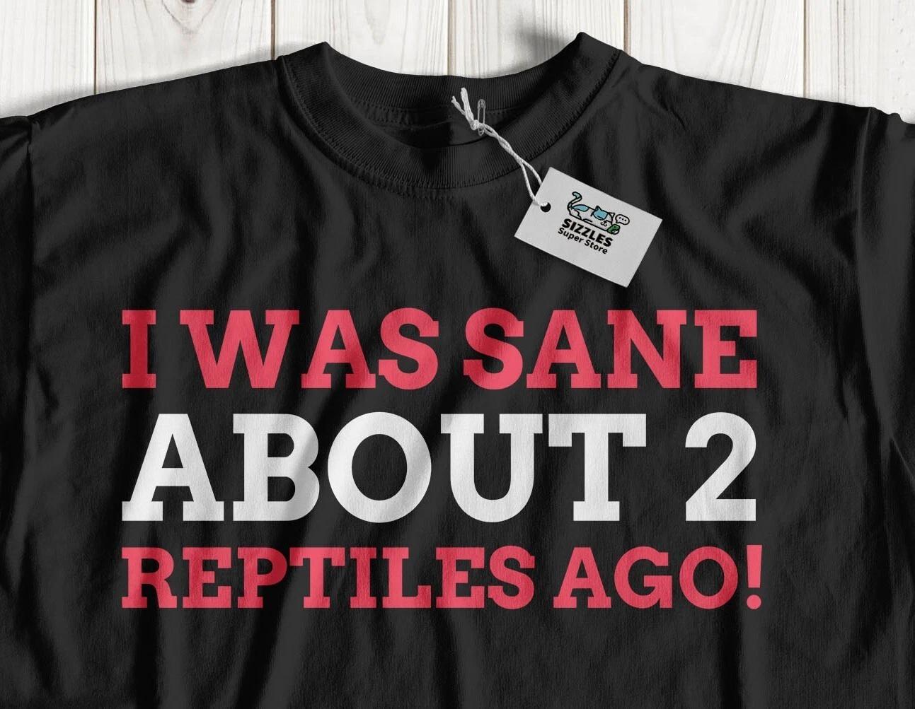 I Was Sane About 2 Reptiles Ago! Unisex Funny Lizard T-Shirt Snake Parent Gifts XL