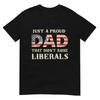 Just A Proud Dad That Didn't Raise Liberals, Father's Day T-Shirt
