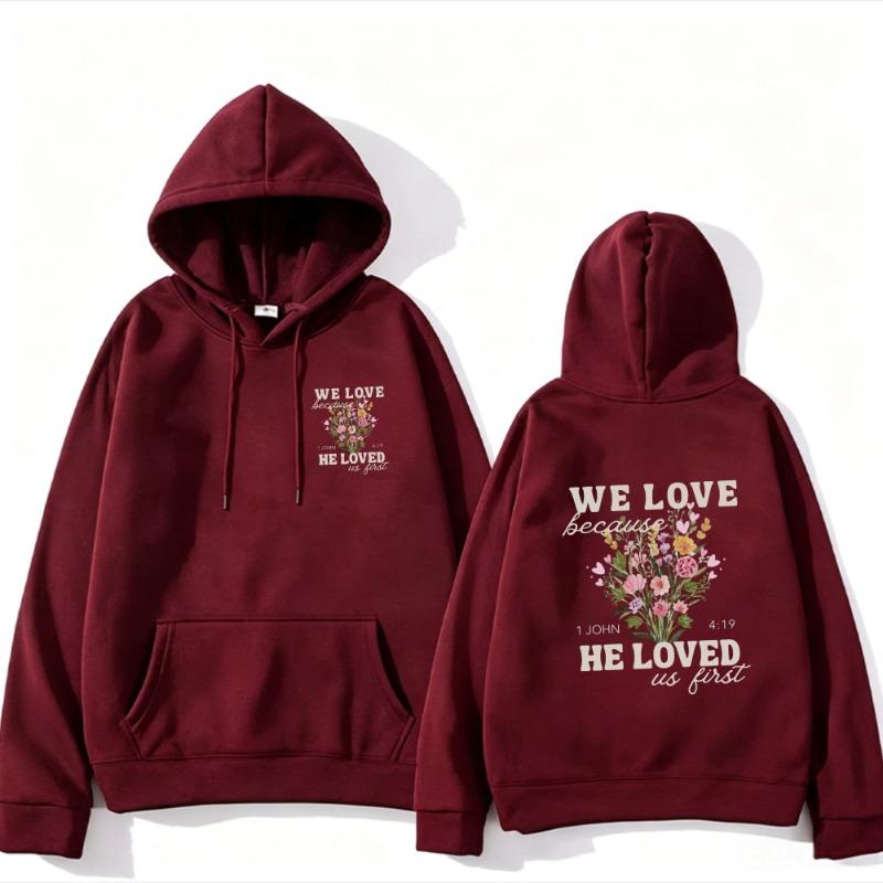 Women We Love Because He Loved Us First Wildflower Christian Graphic Hoodie Front Back Print 1 John 4:19 Bible Verse Hooded Tops