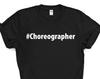 Choreographer Shirt, Choreographer Gift Mens Womens TShirt - 2730