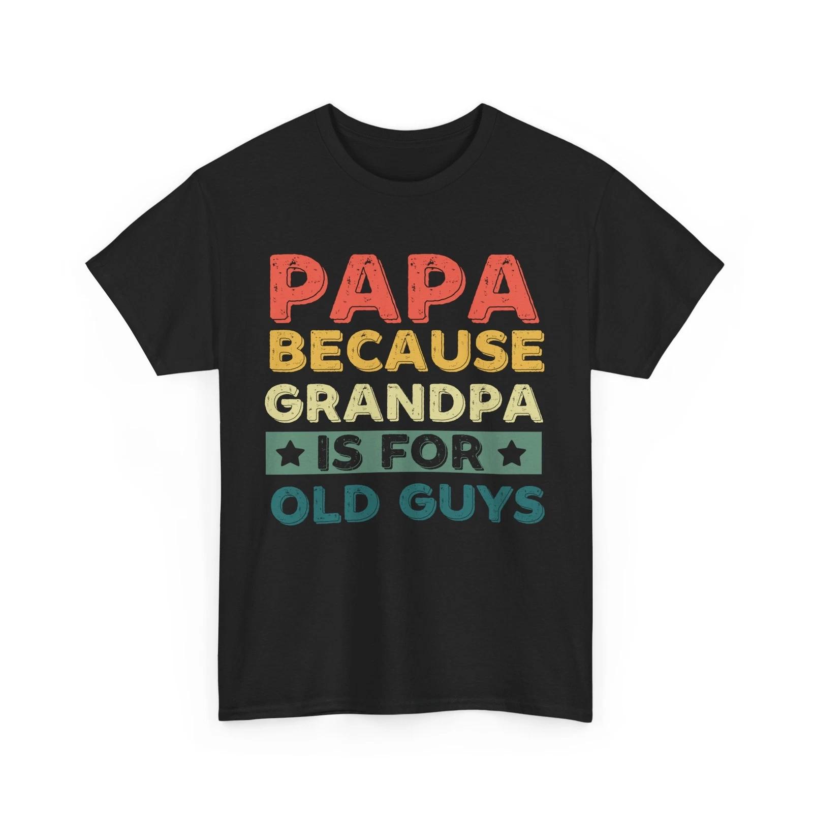 

Papa Because Grandpa Is For Old Guys Shirt, Grandfather Father s Day Shirt S