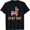 Cinco De Mayo Funny Pinata - I'D HIT THAT T-Shirt