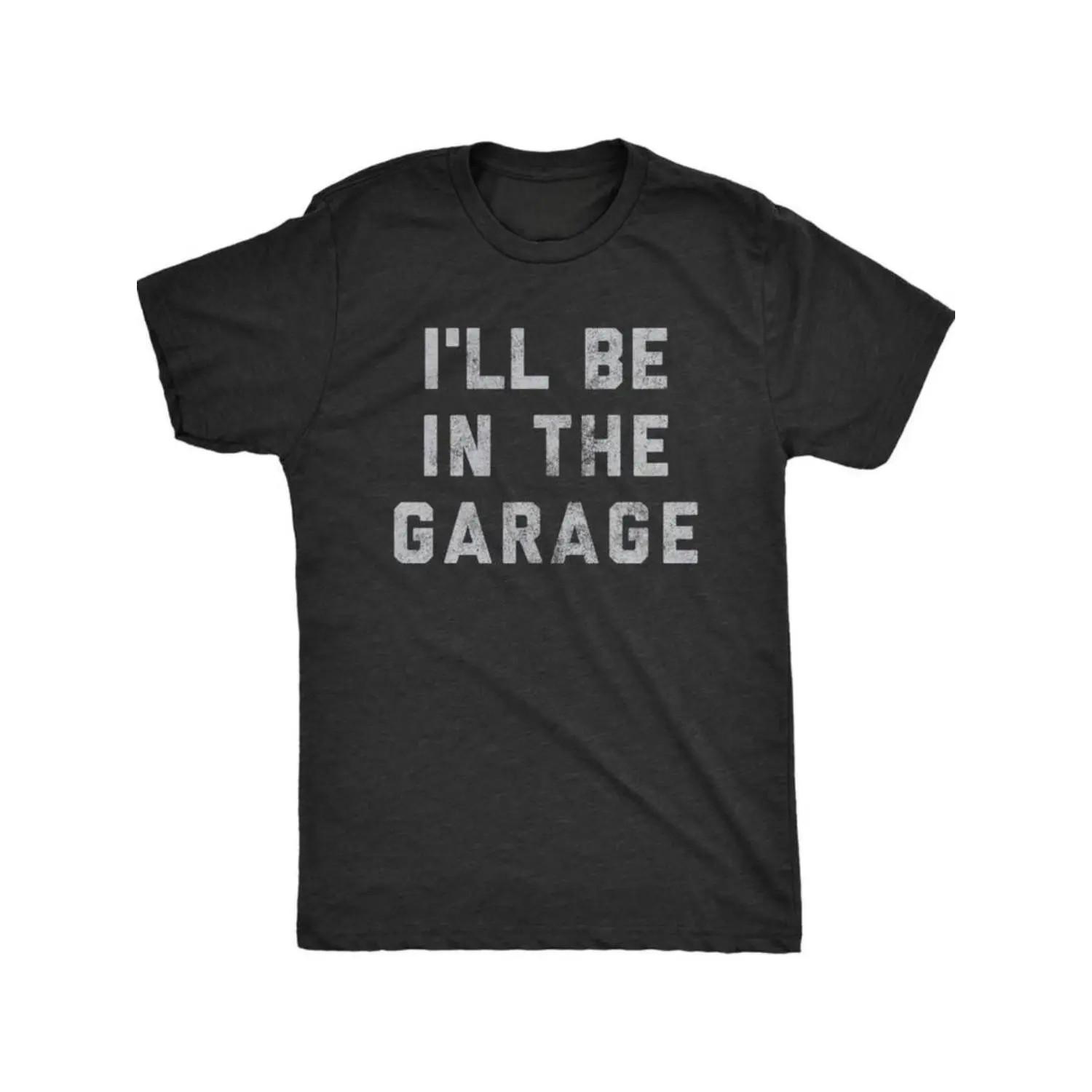 [Funny Car Mechanic Dad Tee] Mens I ll Be in The Garage T Shirt S