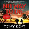 No Way To Die by Tony Kent Hardback Book 9781783966059