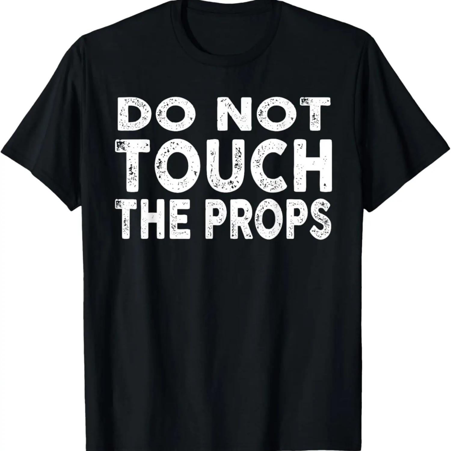 

Do Not Touch The Props Theatre Stage Crew T-Shirt XXXXXL чёрный