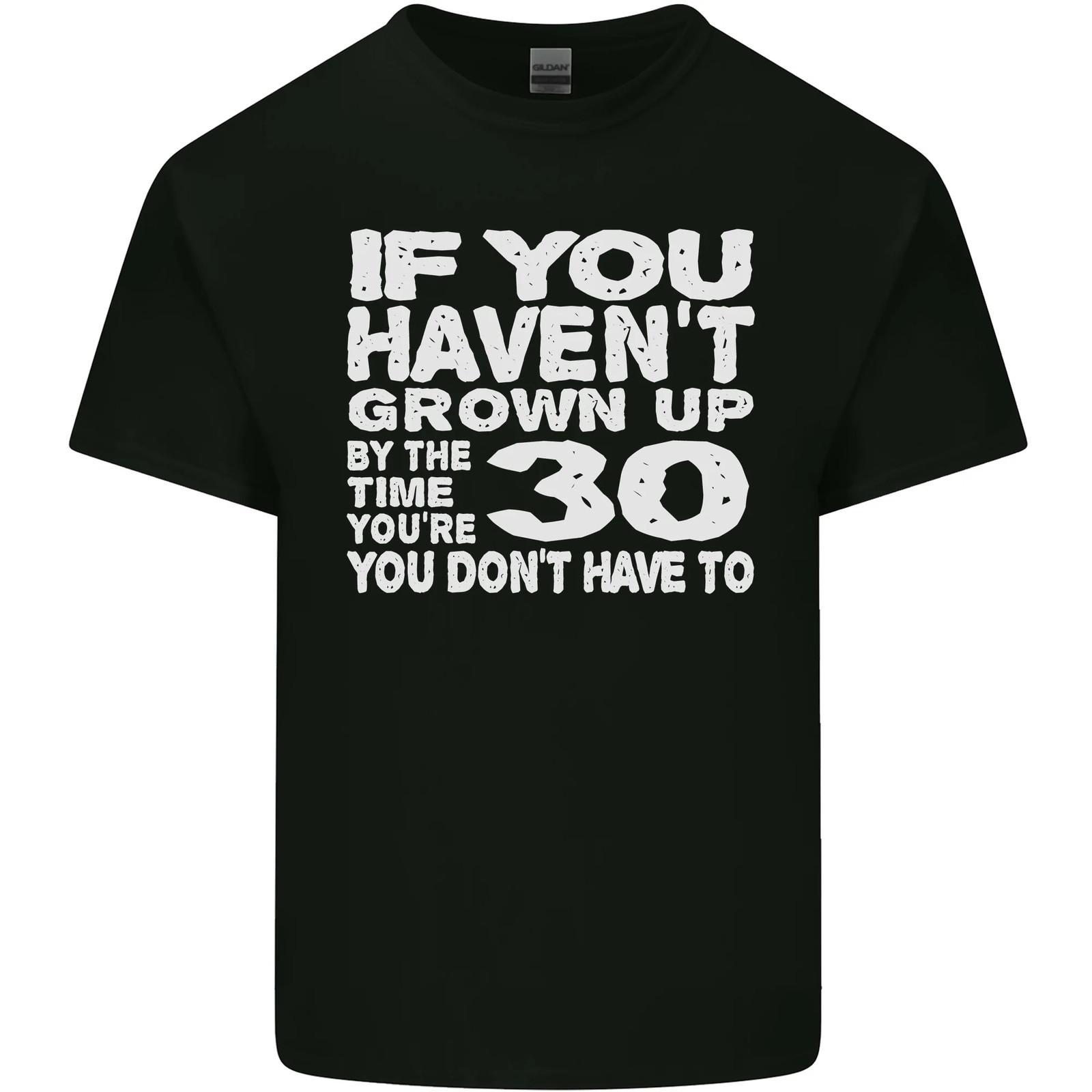 30th Birthday 30 Year Old Dont Grow Up Funny Mens Cotton T-Shirt Tee Top L