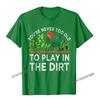 Youre Never Too Old To Play In The Dirt Funny Gardening TShirt Camisas Unisex Geek Tshirts Plain Cotton Unisexs Tops Tees Casual