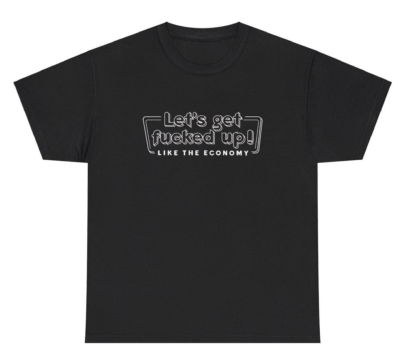 

Let’s Get F*cked Up Like The Economy Alcohol T Shirt Funny Ironic Weirdcore Tee S