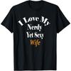 Funny I Love My Nerdy Yet Cotton Men Wife Valentine's Day Birthday T Shirt