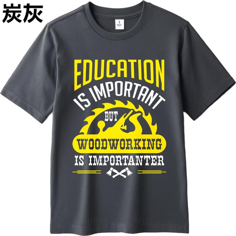 Graphic Summer Unisex T Shirt Education Is Important But Woodworking Is Importanter Short Sleeve Printed Oneck Tops Teeshirt Male