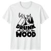 Lets Get Drunk In The T-Shirt Funny Boozing Camping Outdoors