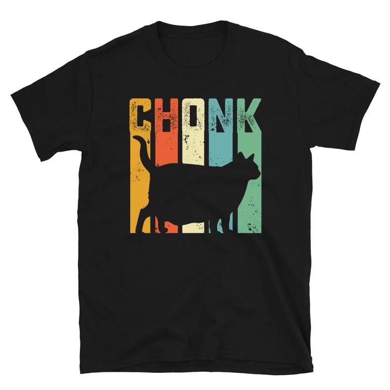 Chonk Shirt - Funny Cat Shirt - Funny Cat Lover Gifts - Fat Cat T Shirt